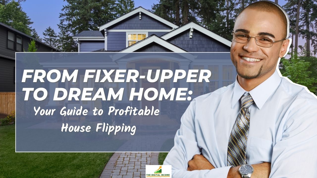 From Fixer-Upper to Dream Home: Your Guide to Profitable House Flipping