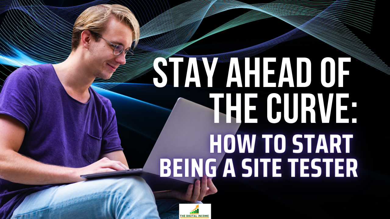 Stay Ahead of the Curve: How to Start Being a Site Tester