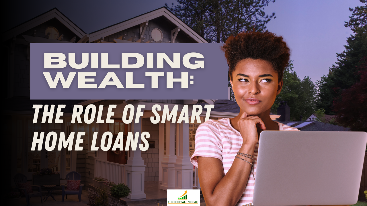 Building Wealth: The Role of Smart Home Loans