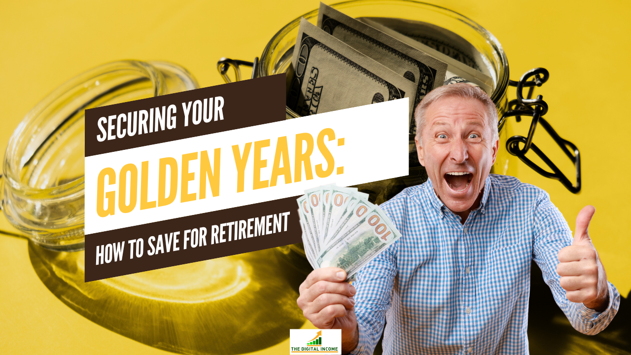 Securing Your Golden Years: How to Save for Retirement