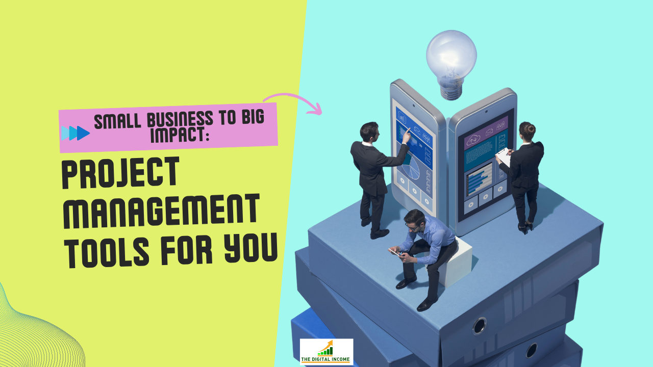 Small Business to Big Impact: Project Management Tools for You