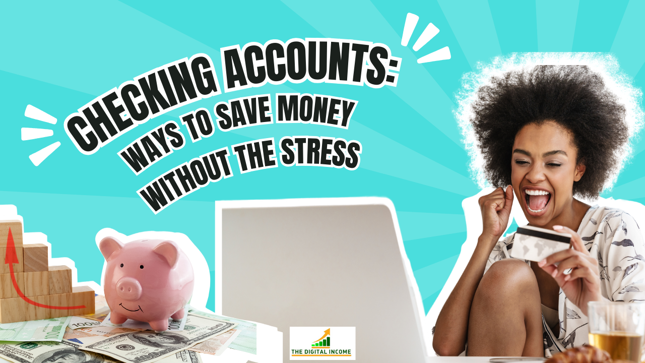 Checking Accounts: Ways to Save Money Without the Stress